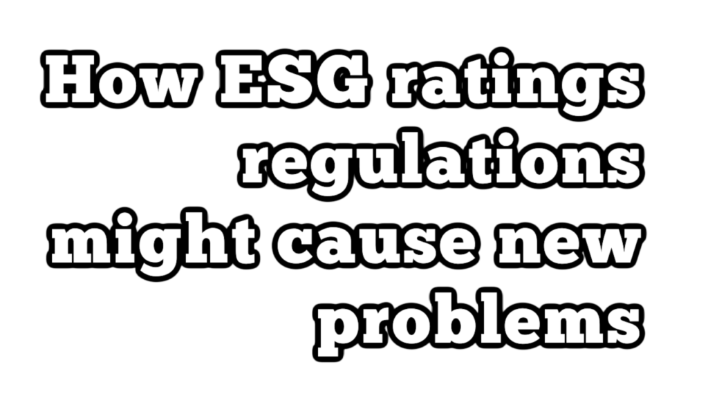 How ESG rating regulation might cause new problems - ESG Professionals ...