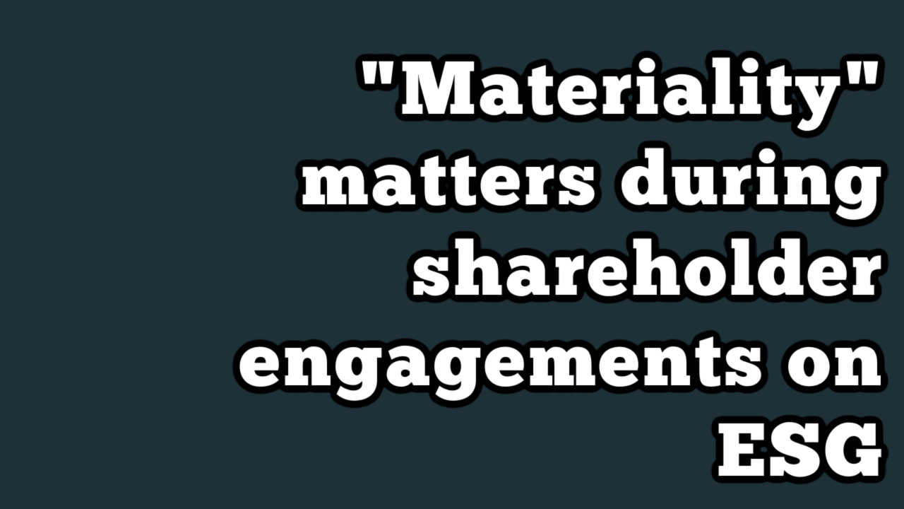 Materiality" matters during shareholder engagements on ESG - ESG Network