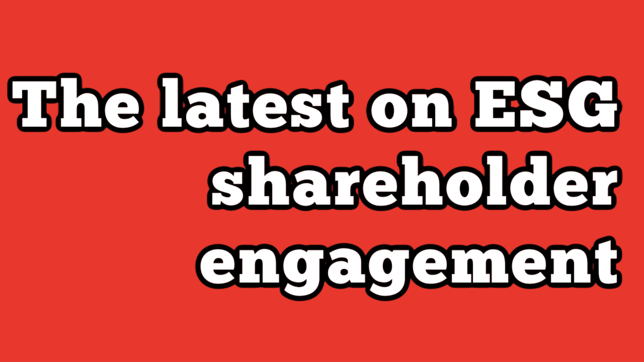 The latest on ESG shareholder engagement - ESG Professionals Network